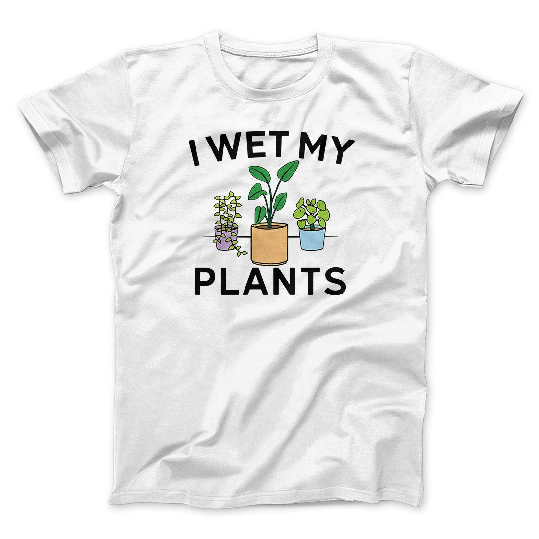 I Wet My Plants Funny I Wet My Plants Funny
