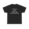 I have a gun and I am schizophrenic Funny Shirt