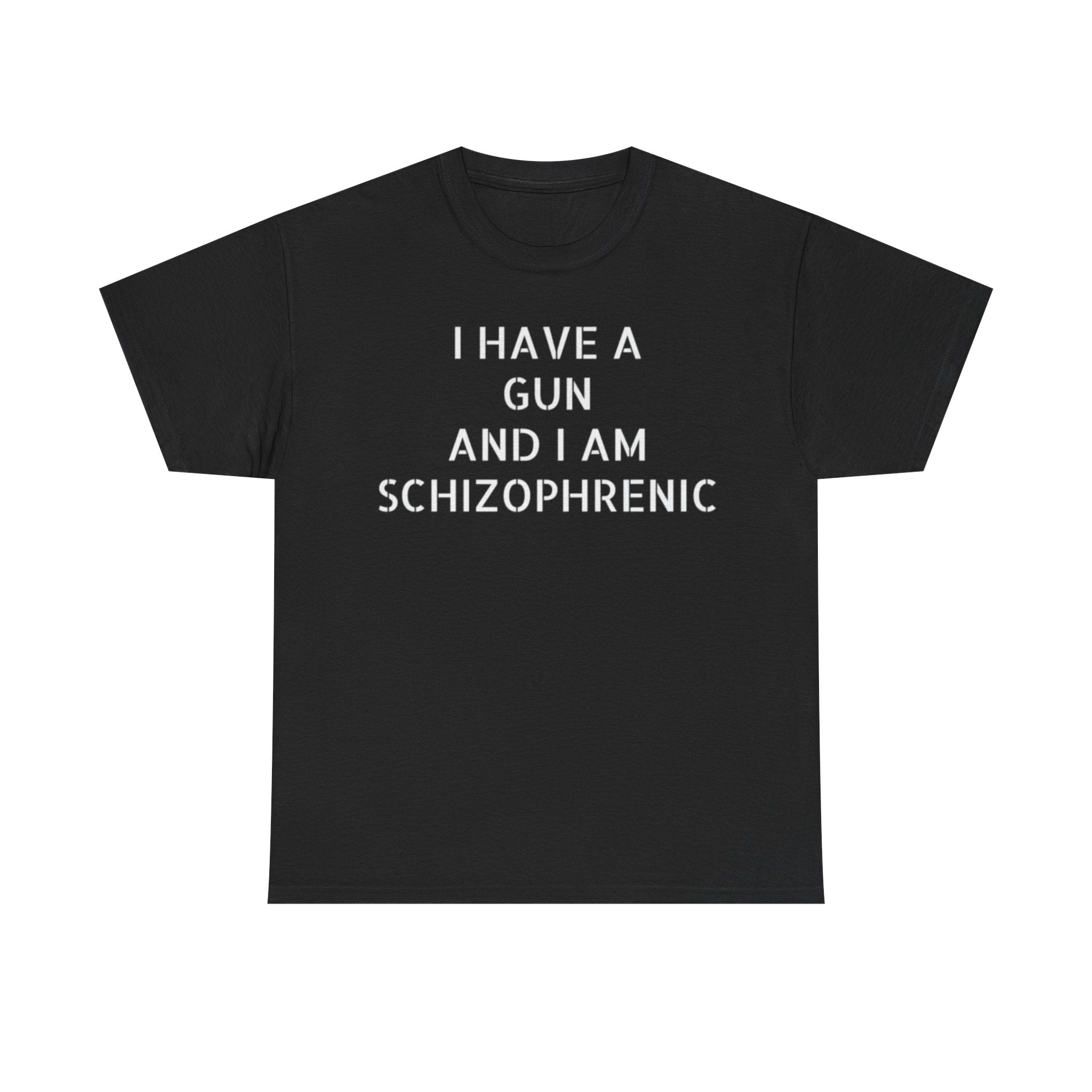 I have a gun and I am schizophrenic Funny Shirt I have a gun and I am schizophrenic Funny Shirt