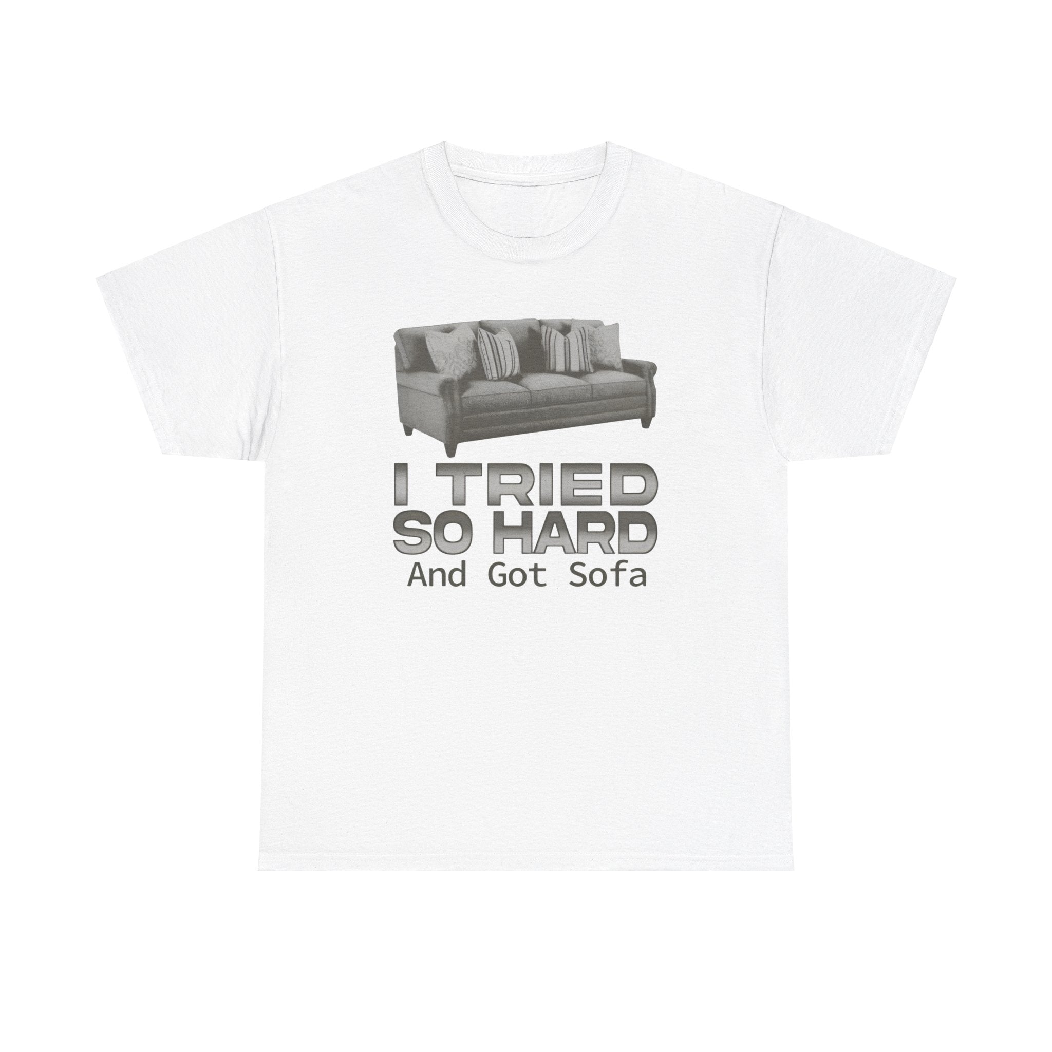 I tried so hard and got sofa funny meme shirt I tried so hard and got sofa funny meme shirt