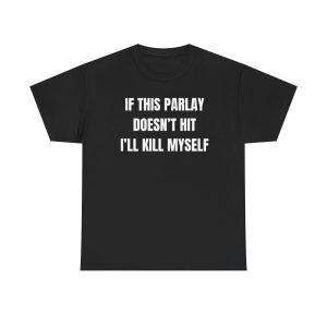 If This Parlay Doesn’t Hit Ill Kill Myself Funny Shirt