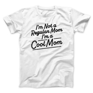 I’m Not A Regular Mom I’m A Cool Mom Funny Movie