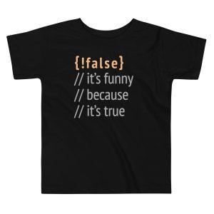 It’s Funny Because It’s True Kid’s Toddler Tee