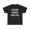 KETAMINE POWERED HORSE COCK Funny Shirt