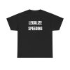 Legalize Speeding Funny Shirt