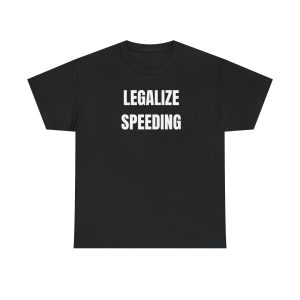 Legalize Speeding Funny Shirt
