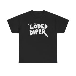 Loded Diper Funny Shirt