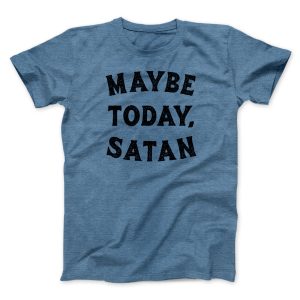 Maybe Today Satan Funny
