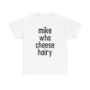 Mike Who Cheese Hairy Funny Adult Humor Word Play T-Shirt