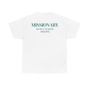 Missionary So We Can Keep Arguing Funny Shirt