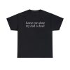 My Dad is Dead Funny Shirt