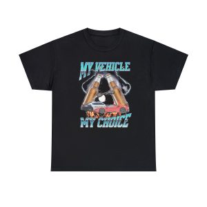 My Vehicle My Choice Funny Shirt