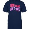being mean ain’t cute funny shirt