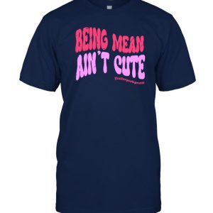 being mean ain’t cute funny shirt