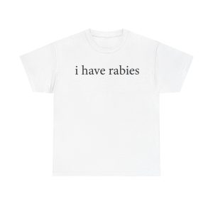 i Have Rabies Funny Shirt